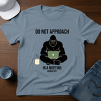 Do Not Approach In A Meeting T-Shirt - Deadpan Outdoors Co.