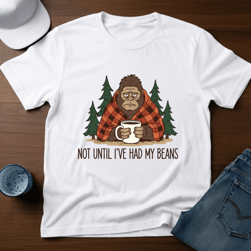 Not Until I've Had My Beans T-Shirt - Deadpan Outdoors Co.