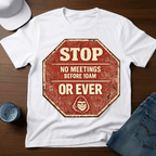 Stop - No Meetings Before 10AM Or Ever T-Shirt - Deadpan Outdoors Co.