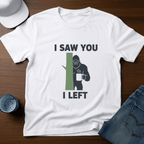 I Saw You I Left T-Shirt - Deadpan Outdoors Co.