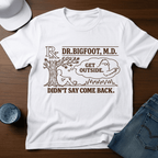 Dr. Bigfoot M.D. - Get Outside - Didn't Say Come Back T-Shirt - Deadpan Outdoors Co.