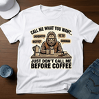 Call Me What You Want...Just Don't Call Me Before Coffee T-Shirt - Deadpan Outdoors Co.