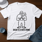 Decaf Is A Hate Crime T-Shirt - Deadpan Outdoors Co.