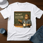 Do Not Disturb - Teacher Bigfoot T-Shirt - Deadpan Outdoors Co.