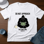 Do Not Approach In A Meeting T-Shirt - Deadpan Outdoors Co.