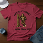 Espresso Yourself Away From Me T-Shirt - Deadpan Outdoors Co.