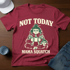 Not Today - Mama Squatch T-Shirt - Deadpan Outdoors Co.