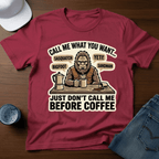 Call Me What You Want...Just Don't Call Me Before Coffee T-Shirt - Deadpan Outdoors Co.