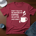 Don't Talk To Me Before My Coffee. Or After. Just Don't. T-Shirt - Deadpan Outdoors Co.