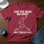 Can You Hear Me Now? Didn't Think So - Perfect T-Shirt - Deadpan Outdoors Co.