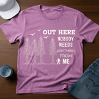 Out Here Nobody Needs Anything From Me T-Shirt - Deadpan Outdoors Co.