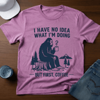 I Have No Idea What I'm Doing - But First, Coffee T-Shirt - Deadpan Outdoors Co.