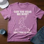 Can You Hear Me Now? Didn't Think So - Perfect T-Shirt - Deadpan Outdoors Co.