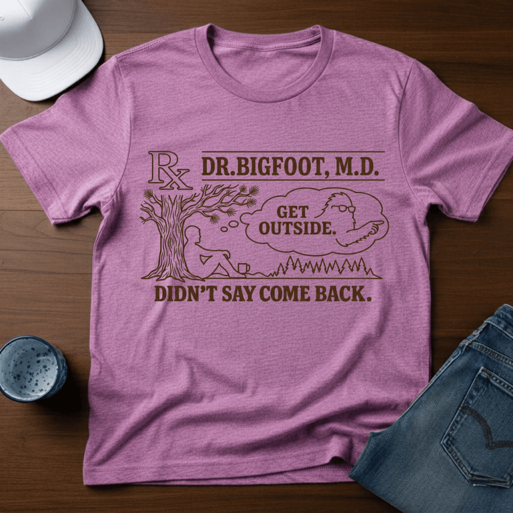 Dr. Bigfoot M.D. - Get Outside - Didn't Say Come Back T-Shirt - Deadpan Outdoors Co.