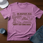 Dr. Bigfoot M.D. - Get Outside - Didn't Say Come Back T-Shirt - Deadpan Outdoors Co.