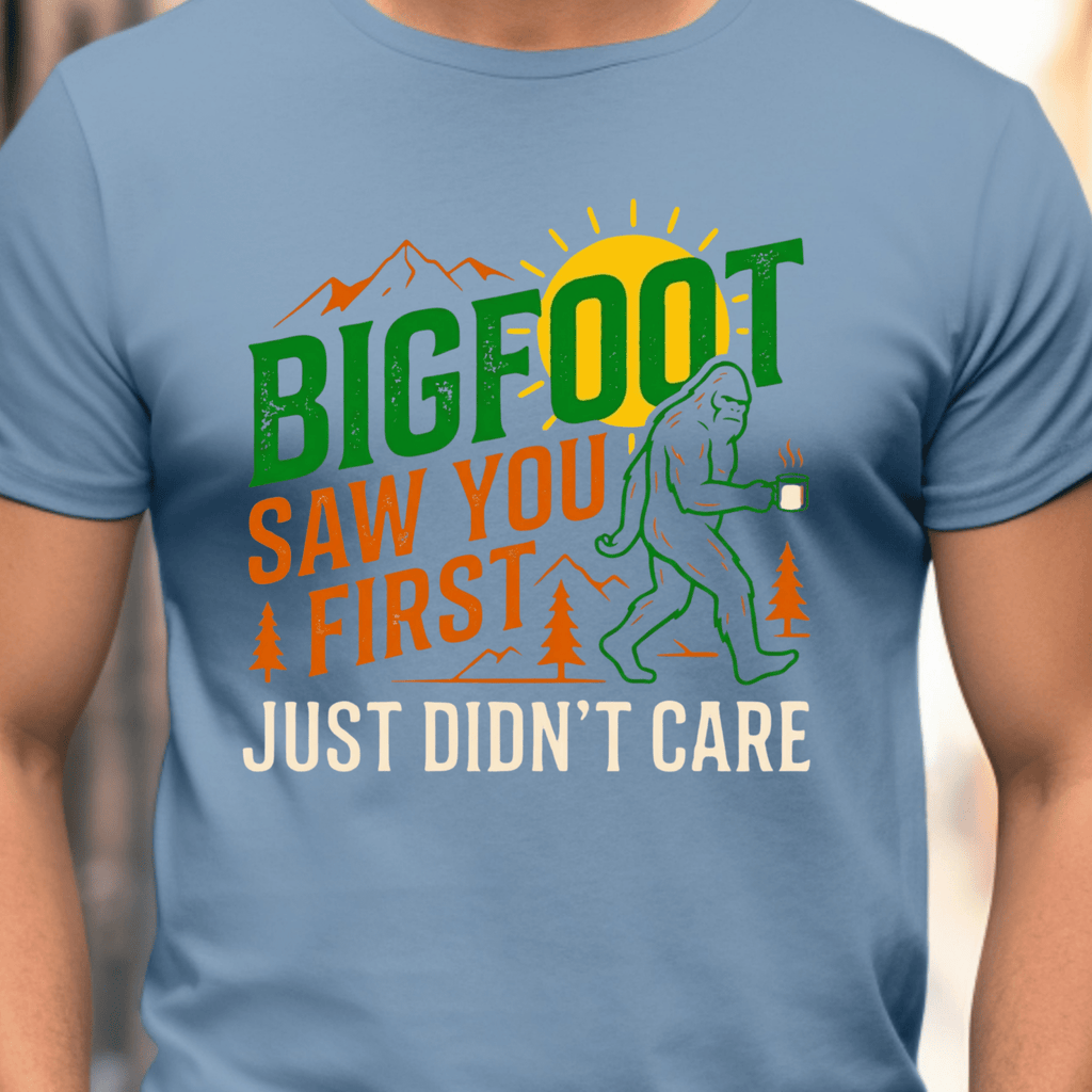Bigfoot Saw You First - Just Didn't Care - Gildan Tee - Deadpan Outdoors Co.