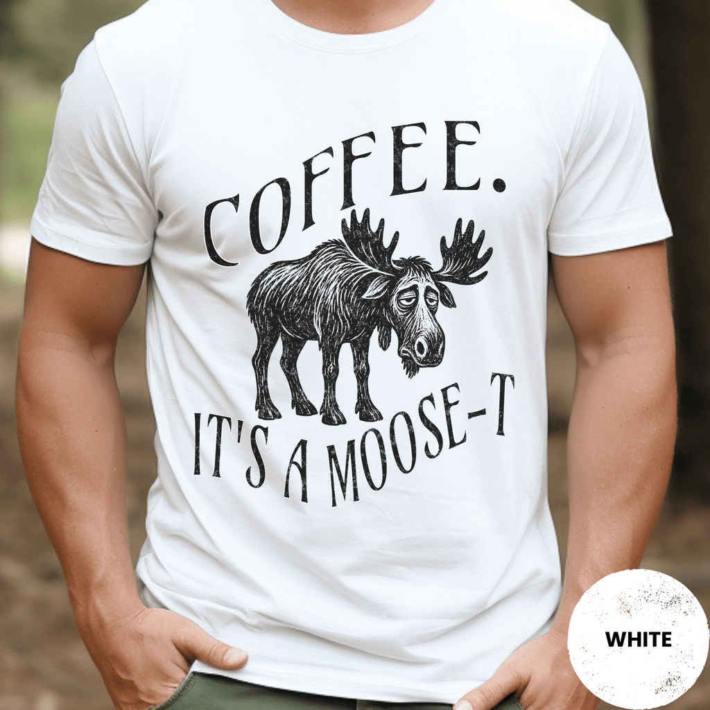 Funny Moose Coffee Shirt, Coffee Its A Moose-T Tee, Moose Lover Gift, Sarcastic Coffee Lover Gift, Camping Outdoors Coffee Shirt - Deadpan Outdoors Co.